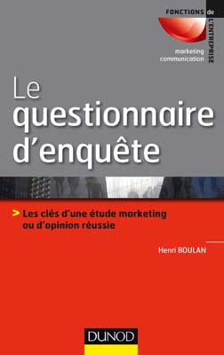 Le questionnaire d'enquête - Les clés d'une étude marketing ou d'opinion réussie – Henri Boulan
