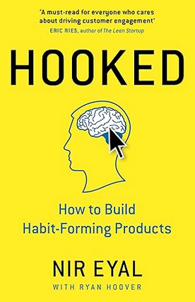 Hooked: How to Build Habit-Forming Products – Nir Eyal