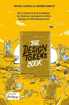 The Design Tokens Book: De la théorie à la pratique, le chaînon manquant entre design et développemen
